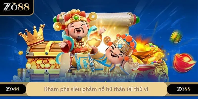Khám phá siêu phẩm nổ hũ thần tài thú vị