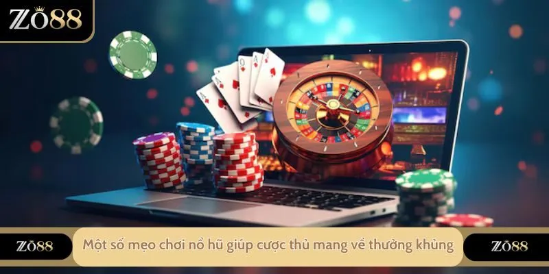 Một số mẹo chơi nổ hũ giúp cược thủ mang về phần thưởng không giới hạn